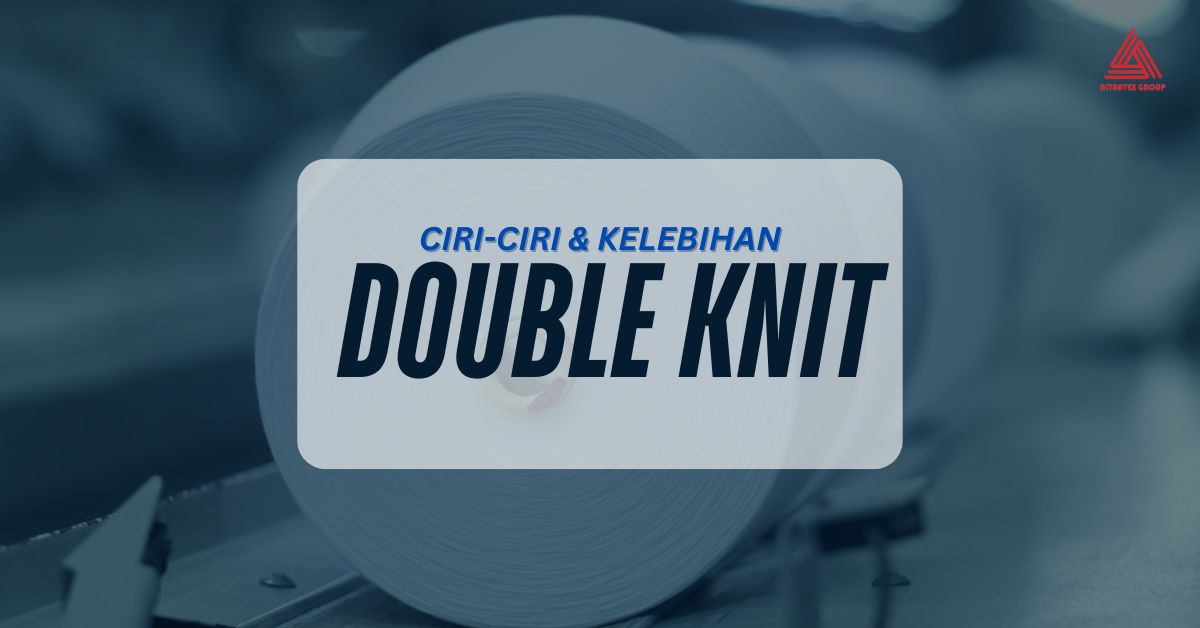 Double Knit Adalah Kain Super Kuat – Unggul di Ketahanan dan Estetika