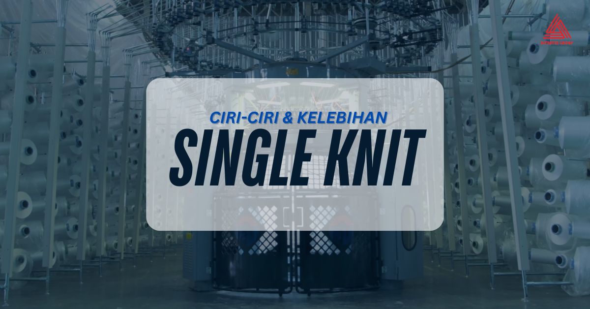 Single Knit Adalah Kain Rajutan Serbaguna – Kenali Ciri, Kelebihan, dan Aplikasinya