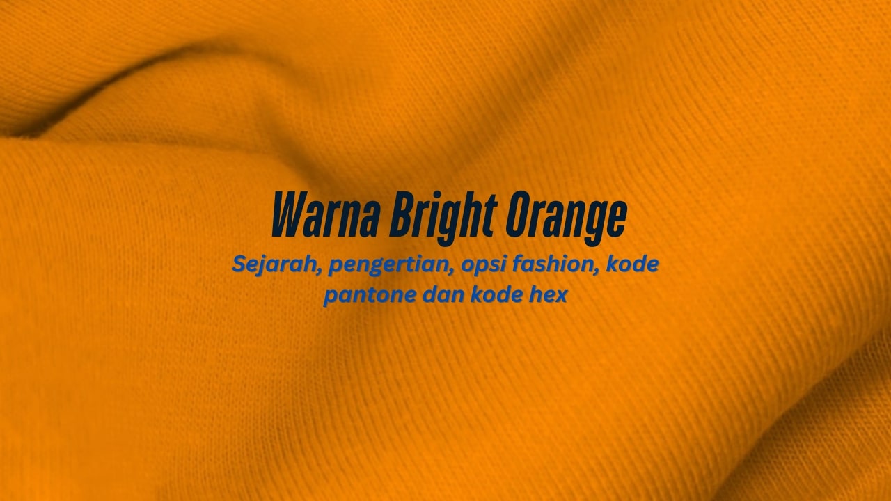 Bright Orange (Vibrant Orange): Warna Cerah Penuh Energi, Semangat, dan Gaya