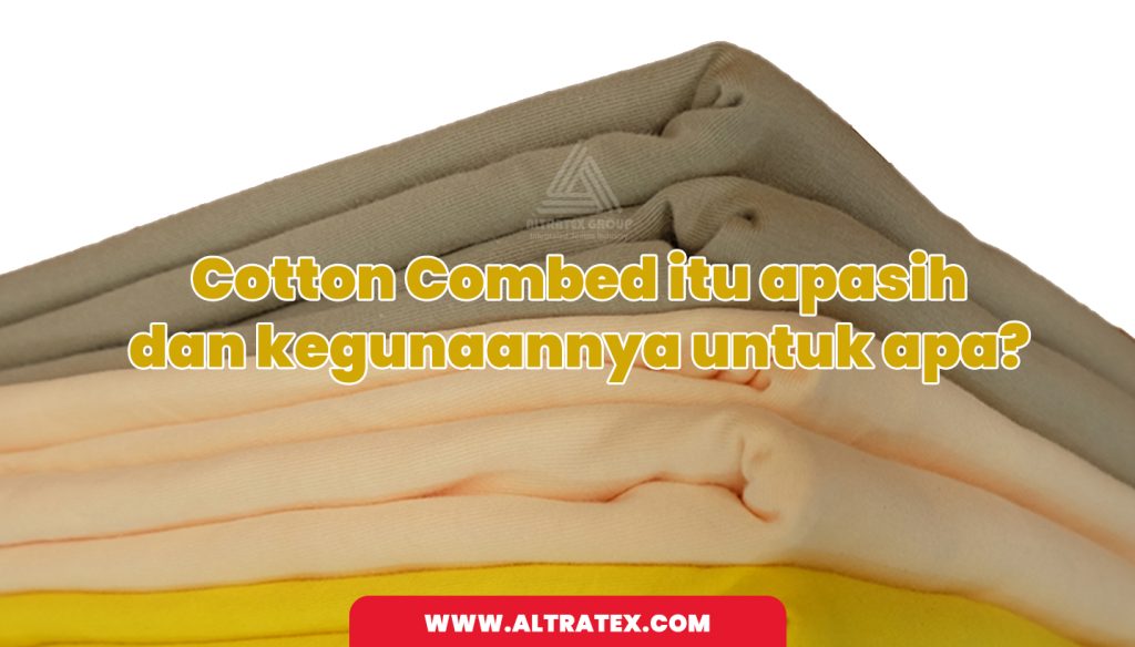 Definisi Cotton Combed dan kegunaanya